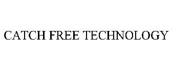 CATCH FREE TECHNOLOGY