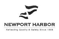 NEWPORT HARBOR REFLECTING QUALITY & SAFETY SINCE 1969