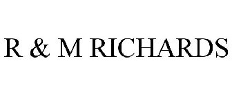 R & M RICHARDS