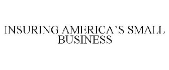 INSURING AMERICA'S SMALL BUSINESS