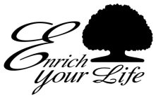 ENRICH YOUR LIFE