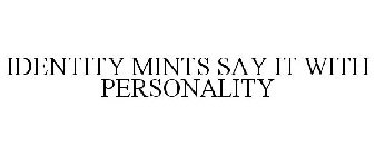 IDENTITY MINTS SAY IT WITH PERSONALITY