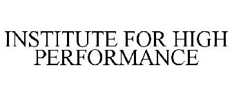 INSTITUTE FOR HIGH PERFORMANCE