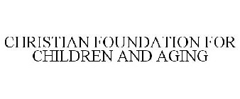 CHRISTIAN FOUNDATION FOR CHILDREN AND AGING