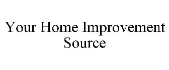 YOUR HOME IMPROVEMENT SOURCE