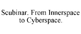 SCUBINAR. FROM INNERSPACE TO CYBERSPACE.