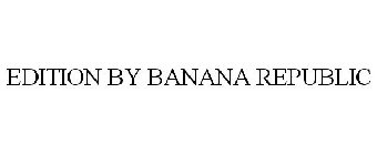 EDITION BY BANANA REPUBLIC