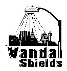VANDAL SHIELDS