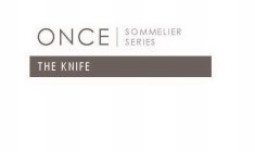 ONCE SOMMELIER SERIES THE KNIFE