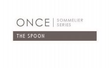ONCE SOMMELIER SERIES THE SPOON