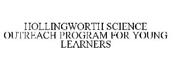 HOLLINGWORTH SCIENCE OUTREACH PROGRAM FOR YOUNG LEARNERS