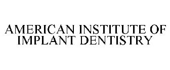 AMERICAN INSTITUTE OF IMPLANT DENTISTRY
