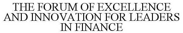 THE FORUM OF EXCELLENCE AND INNOVATION FOR LEADERS IN FINANCE