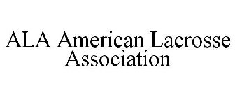 ALA AMERICAN LACROSSE ASSOCIATION