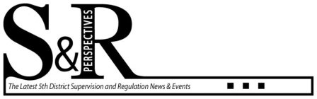 S&R PERSPECTIVES THE LATEST 5TH DISTRICT SUPERVISION AND REGULATION NEWS & EVENTS