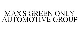 MAX'S GREEN ONLY AUTOMOTIVE GROUP