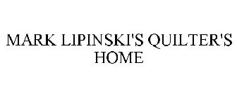 MARK LIPINSKI'S QUILTER'S HOME