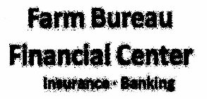 FARM BUREAU FINANCIAL CENTER INSURANCE · BANKING