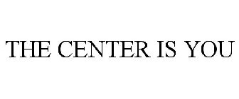 THE CENTER IS YOU