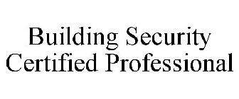 BUILDING SECURITY CERTIFIED PROFESSIONAL