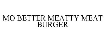 MO BETTER MEATTY MEAT BURGER