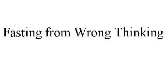 FASTING FROM WRONG THINKING