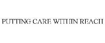 PUTTING CARE WITHIN REACH