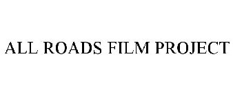 ALL ROADS FILM PROJECT