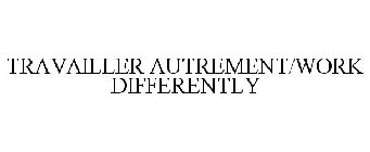 TRAVAILLER AUTREMENT/WORK DIFFERENTLY