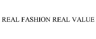 REAL FASHION REAL VALUE