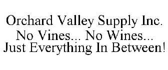 ORCHARD VALLEY SUPPLY INC. NO VINES... NO WINES... JUST EVERYTHING IN BETWEEN!