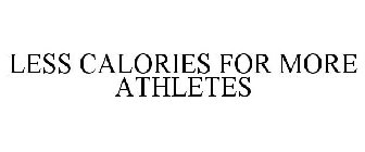 LESS CALORIES FOR MORE ATHLETES