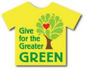 GIVE FOR THE GREATER GREEN