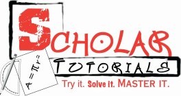 SCHOLAR TUTORIALS TRY IT. SOLVE IT. MASTER IT. A = R2