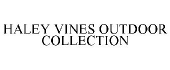 HALEY VINES OUTDOOR COLLECTION