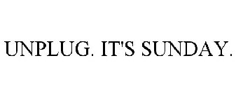 UNPLUG. IT'S SUNDAY.