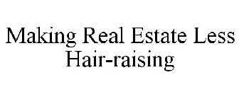MAKING REAL ESTATE LESS HAIR-RAISING
