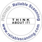 REINER · RELIABLE SCANNING WWW.RELIABLESCANNING.COM THINK ABOUT IT!