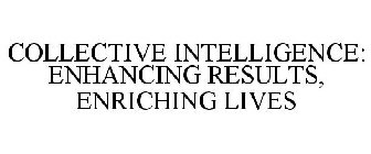 COLLECTIVE INTELLIGENCE: ENHANCING RESULTS, ENRICHING LIVES