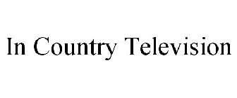 IN COUNTRY TELEVISION