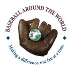 BASEBALL AROUND THE WORLD MAKING A DIFFERENCE, ONE FAN AT A TIME.