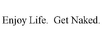 ENJOY LIFE. GET NAKED.