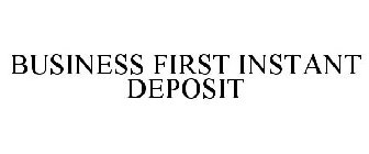 BUSINESS FIRST INSTANT DEPOSIT