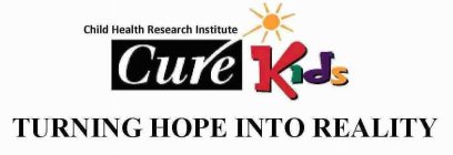 TURNING HOPE INTO REALITY CHILD HEALTH RESEARCH INSTITUTE CURE KIDS