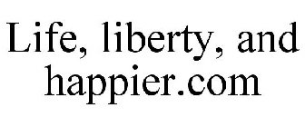 LIFE, LIBERTY, AND HAPPIER.COM