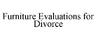 FURNITURE EVALUATIONS FOR DIVORCE