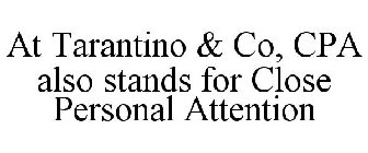 AT TARANTINO & CO, CPA ALSO STANDS FOR CLOSE PERSONAL ATTENTION