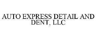 AUTO EXPRESS DETAIL AND DENT, LLC