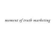 MOMENT OF TRUTH MARKETING