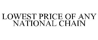 LOWEST PRICE OF ANY NATIONAL CHAIN